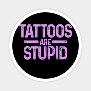 tattoos are stupid Magnet